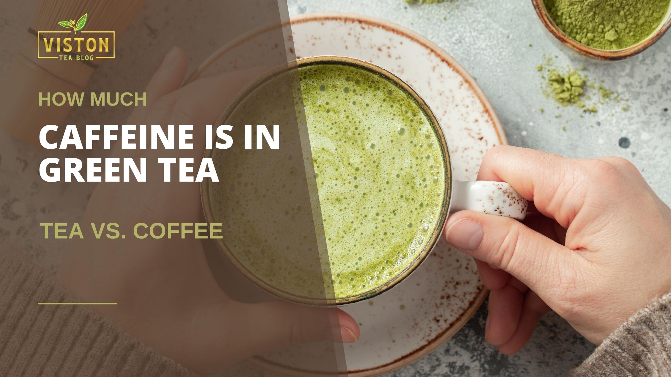 How Much Caffeine Is In Green Tea Viston Tea Blog   How Much Caffeine Is In Green Tea Blog Article Featured Image 